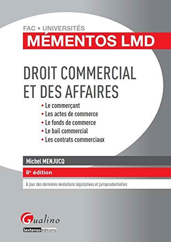Droit commercial et des affaires le commerçant, les actes de commerce, le fonds de commerce, le bail commercial, les contrats commerciaux