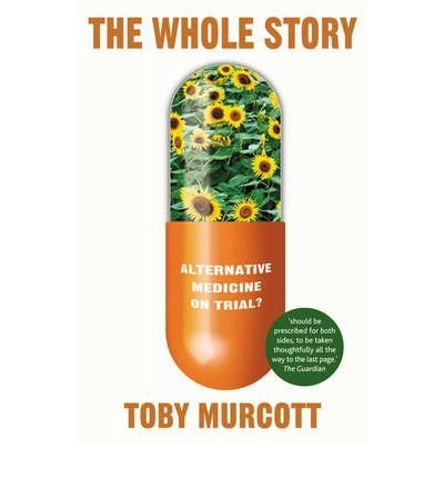 [the Whole Story: Alternative Medicine On Trial? (macsci)] [author: Murcott, Toby] [august, 2006]