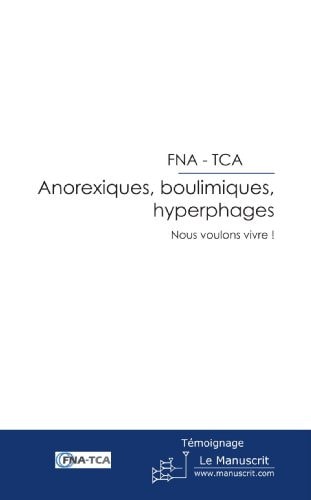 Anorexiques, boulimiques, hyperphages Nous voulons vivre !