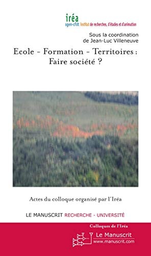 Ecole - Formation - Territoires : faire société ? actes du colloque organisé par l'Iréa, auditorium de l'Hôtel de Ville de Paris, mercredi 16 et jeudi 17 novembre 2011
