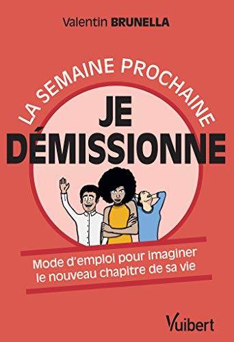 La semaine prochaine je démissionne Mode d'emploi pour imaginer le nouveau chapitre de sa vie