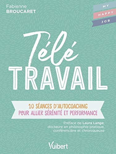 Télétravail 10 séances d’autocoaching pour allier sérénité et performance