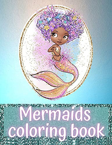 Mermaids Coloring Book for Kids Ages 4-8 Nice Coloring and Activity Book with Cute Mermaids Illustrations for Girls and Boys Preatty Mermaids and Sea Life Creatures 40 Unique Designs