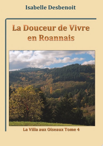 La Douceur de Vivre en Roannais La Villa aux Oiseaux tome 4
