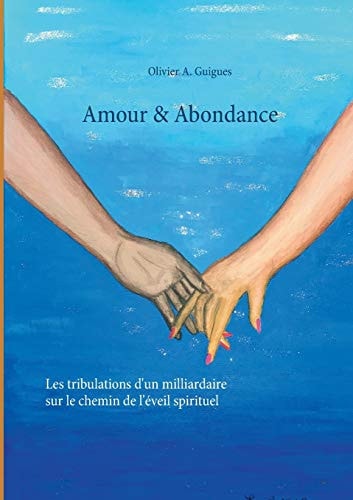 Amour & Abondance Les tribulations d'un milliardaire sur le chemin de l'éveil spirituel