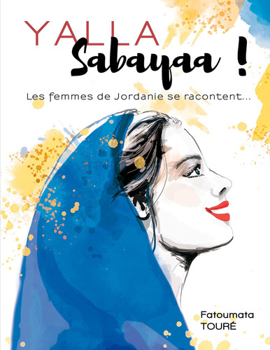 Yallah Sabayaa ! Les femmes de Jordanie se racontent ...