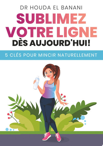Sublimez votre ligne dès aujourd'hui 5 clés pour mincir naturellement