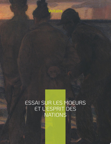 Essai sur les moeurs et l'esprit des nations une oeuvre monumentale de Voltaire