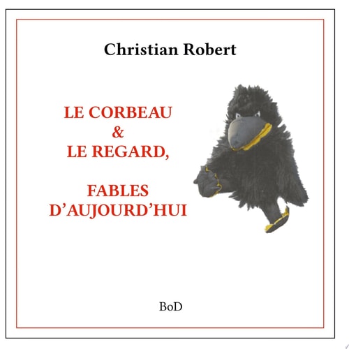 Le corbeau & le regard FABLES D'AUJOURD'HUI