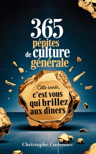 365 pépites de culture générale Cette année, c'est vous qui brillez aux dîners