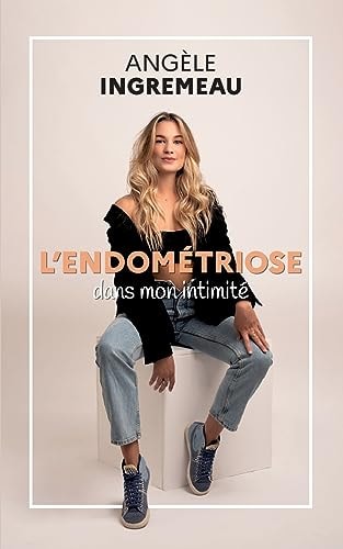 L'endométriose dans mon intimité. (French Edition)