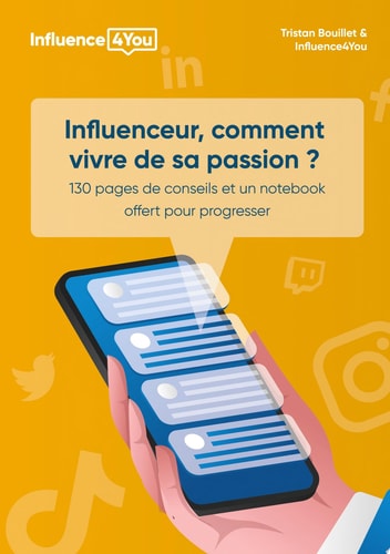 Influenceur, comment vivre de sa passion ? + 100 pages de conseils et exercices