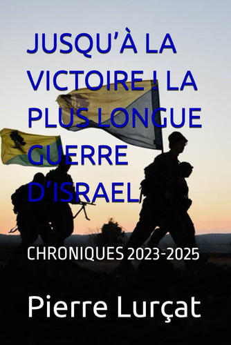 JUSQU’À LA VICTOIRE ! LA PLUS LONGUE GUERRE D’ISRAEL: CHRONIQUES 2023-2025