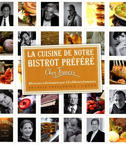 La cuisine de notre bistrot préféré Chez Francis 60 recettes sélectionnées par 23 célébrités françaises