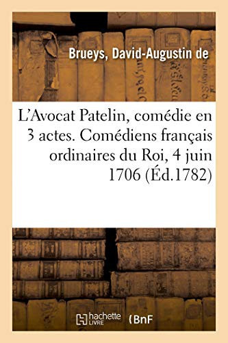 L'Avocat Patelin, Comédie En 3 Actes. Comédiens Français Ordinaires Du Roi, 4 Juin 1706 Nouvelle Édition