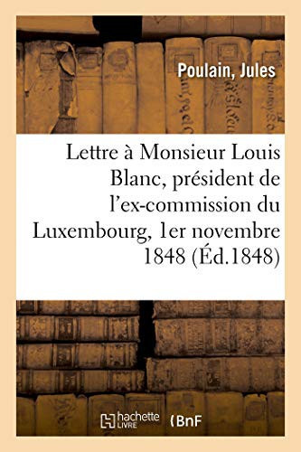 Troisième Lettre À Monsieur Louis Blanc, Président de l'Ex-Commission Du Luxembourg 1er Novembre 1848