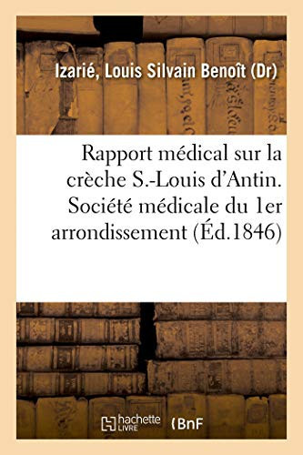 Rapport Médical Sur La Crèche S.-Louis d'Antin, Fait Au Nom Des Médecins de l'Établissement Et Lu À La Société Médicale Du 1er Arrondissement
