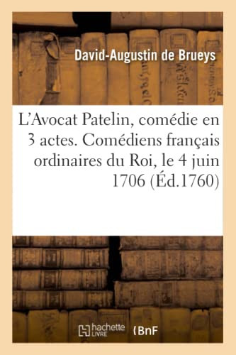 L'Avocat Patelin, Comédie En 3 Actes. Comédiens Français Ordinaires Du Roi, Le 4 Juin 1706 Nouvelle Édition