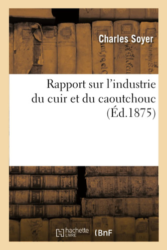 Rapport Sur l'Industrie Du Cuir Et Du Caoutchouc