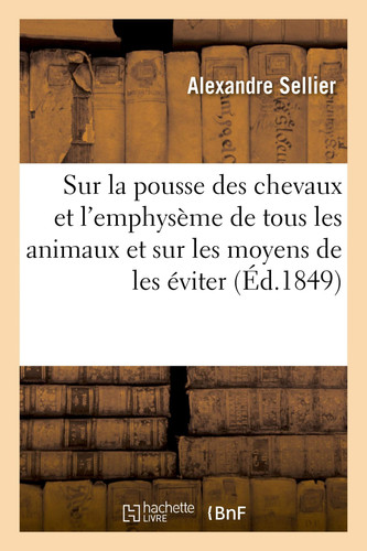 Observations Sur La Pousse Des Chevaux Et l'Emphysème de Tous Les Animaux Et Sur Les Moyens de Les Éviter