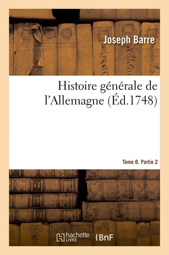 Histoire générale de l'Allemagne. Tome 8. Partie 2