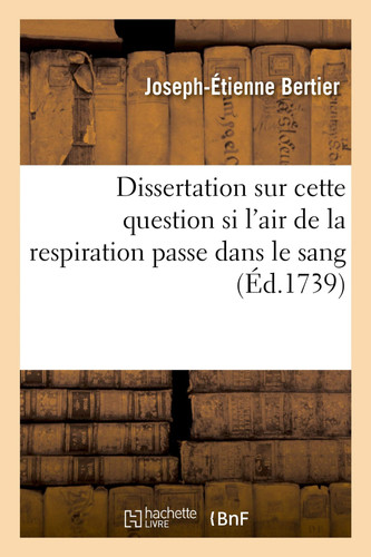 Dissertation Sur Cette Question Si l'Air de la Respiration Passe Dans Le Sang Prix, Au Jugement de l'Académie Royale Des Belles-Lettres, Sciences Et Arts