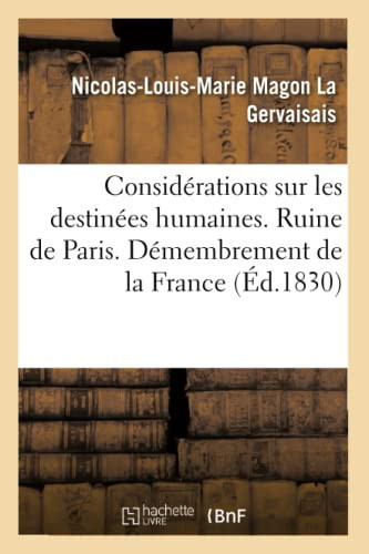 Considérations Sur Les Destinées Humaines. Ruine de Paris. Démembrement de la France Mort Ou Expulsion de Louis-Philippe Ier. Massacre d'Un Grand Nombre d'Hommes