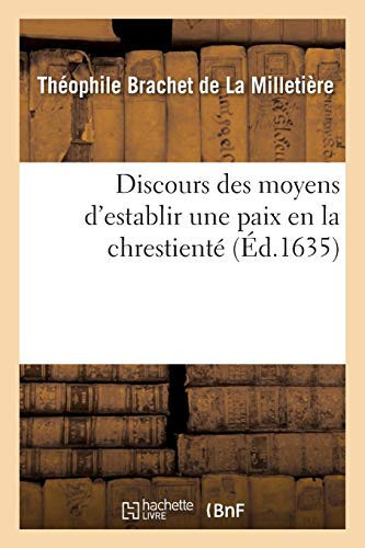 Discours Des Moyens d'Establir Une Paix En La Chrestienté Par La Réunion de l'Église Prétendue Réformée À l'Église Romaine. Traduit de Latin