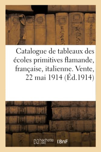 Catalogue de Tableaux Anciens Des Écoles Primitives Flamande, Française Et Italienne Pastel de la Tour. Vente, 22 Mai 1914