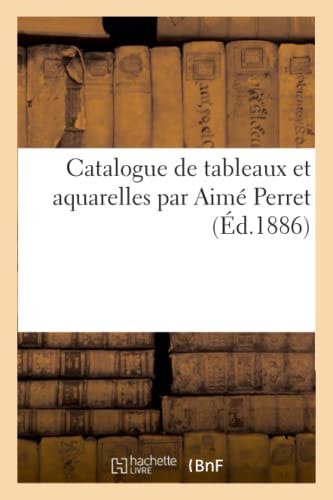 Catalogue de Tableaux Et Aquarelles Par Aimé Perret