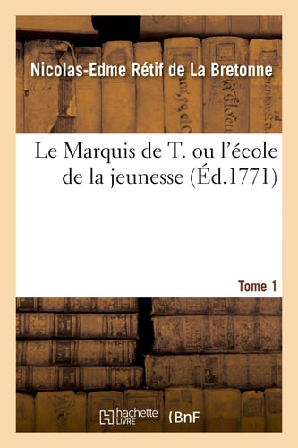 Le Marquis de T. Ou l'École de la Jeunesse. Tome 1