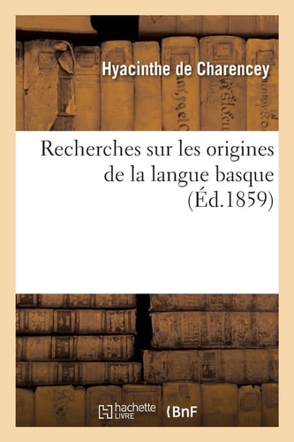Recherches Sur Les Origines de la Langue Basque