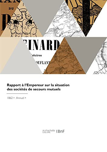 Rapport À l'Empereur Sur La Situation Des Sociétés de Secours Mutuels
