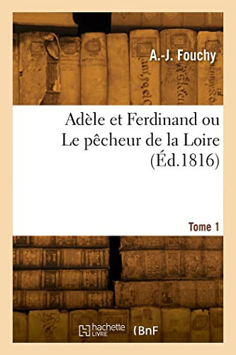 Adèle Et Ferdinand Ou Le Pêcheur de la Loire. Tome 1