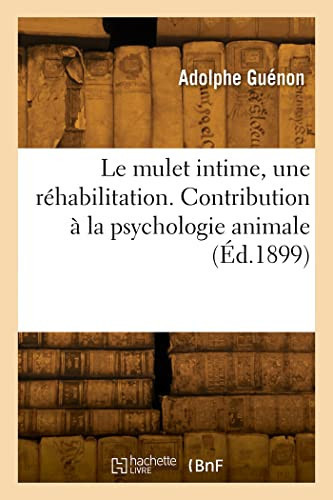 Le Mulet Intime, Une Réhabilitation Contribution À La Psychologie Animale