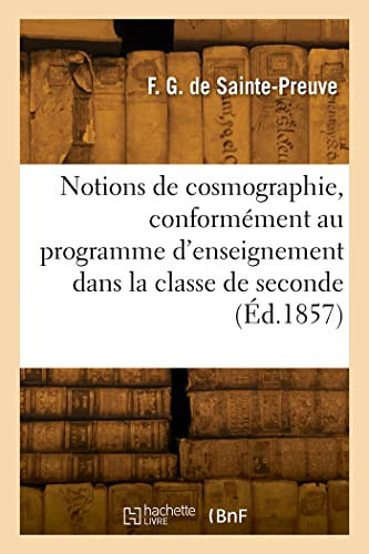 Notions de Cosmographie Rédigées Conformément Au Programme d'Enseignement Dans La Classe de Seconde, Section Des Lettres