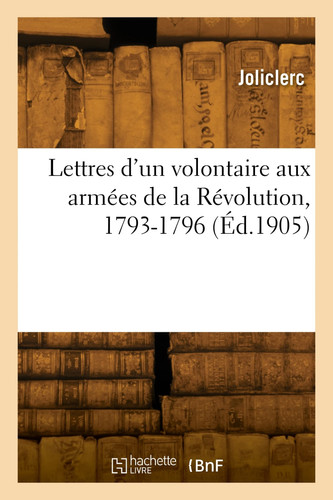 Lettres d'un volontaire aux armées de la Révolution, 1793-1796