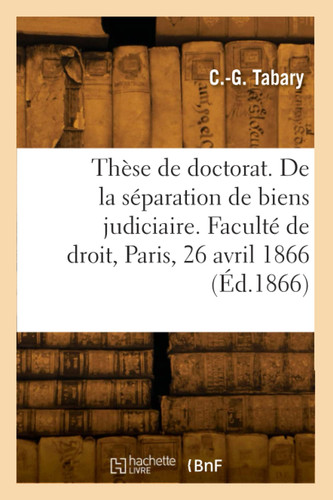 Thèse de doctorat. De la séparation de biens judiciaire, en droit français