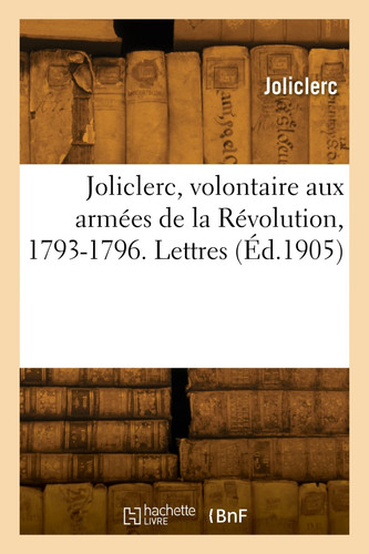 Joliclerc, volontaire aux armées de la Révolution, 1793-1796