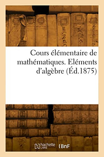 Cours Élémentaire de Mathématiques. Eléments d'Algèbre