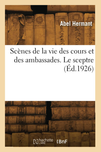Scènes de la vie des cours et des ambassades. Le sceptre