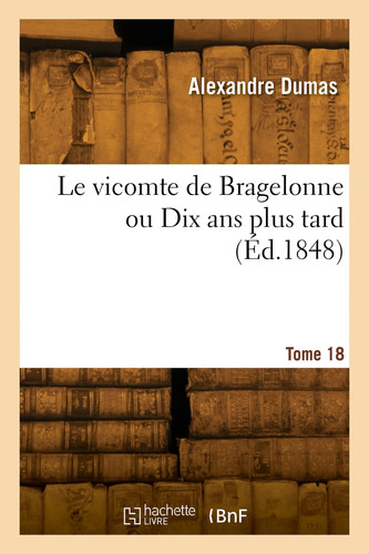 Le vicomte de Bragelonne ou Dix ans plus tard. Tome 18