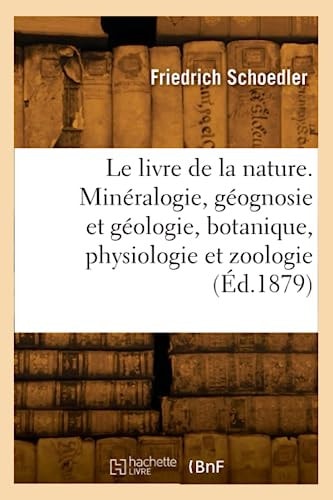 Le Livre de la Nature. Minéralogie, Géognosie Et Géologie, Botanique, Physiologie Et Zoologie