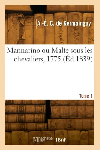 Mannarino Ou Malte Sous Les Chevaliers, 1775. Tome 1