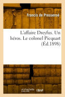 L'affaire Dreyfus. Un héros. Le colonel Picquart