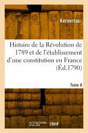Histoire de la Révolution de 1789 et de l'établissement d'une constitution en France. Tome 8