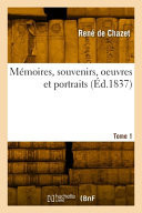 Mémoires, souvenirs, oeuvres et portraits. Tome 1