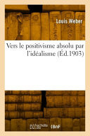 Vers le positivisme absolu par l'idéalisme