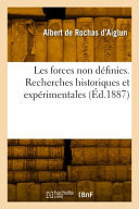 Les forces non définies. Recherches historiques et expérimentales