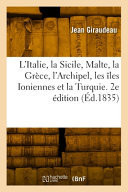 L'Italie, la Sicile, Malte, la Grèce, l'Archipel, les îles Ioniennes et la Turquie. 2e édition